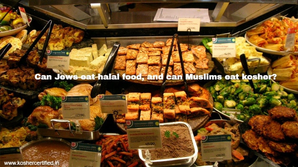 Can Jews eat halal food, and can Muslims eat kosher?